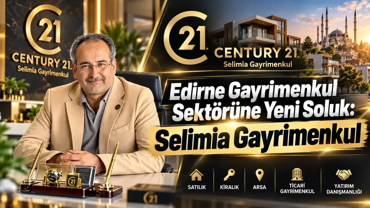 Edirne gayrimenkul sektörüne yeni soluk: Selimia Gayrimenkul